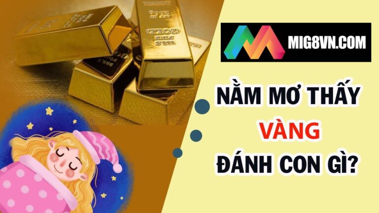 Mơ thấy vàng đánh con gì